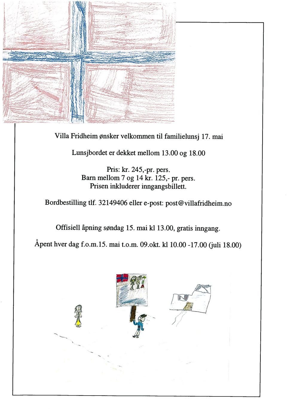 32149406 eller epost: post@villafridheim.no Prisen inkluderer inngangsbillett. Barn mellom 7 og 14 kr. 125, pr.
