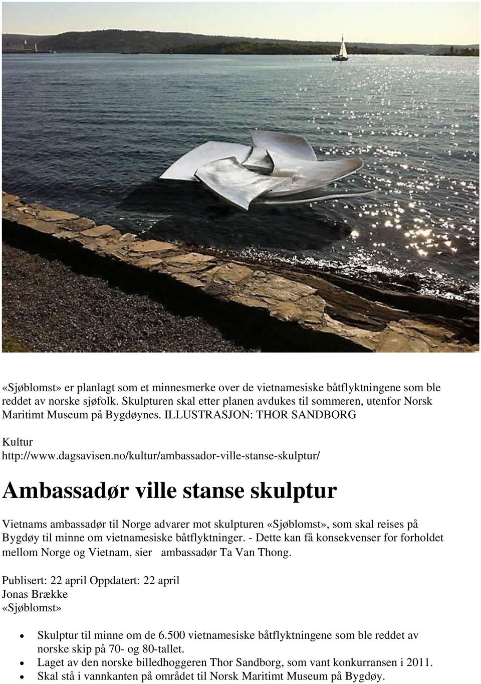 no/kultur/ambassador-ville-stanse-skulptur/ Ambassadør ville stanse skulptur Vietnams ambassadør til Norge advarer mot skulpturen «Sjøblomst», som skal reises på Bygdøy til minne om vietnamesiske