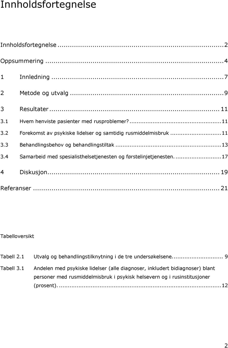 4 Samarbeid med spesialisthelsetjenesten og førstelinjetjenesten....17 4 Diskusjon... 19 Referanser... 21 Tabelloversikt Tabell 2.