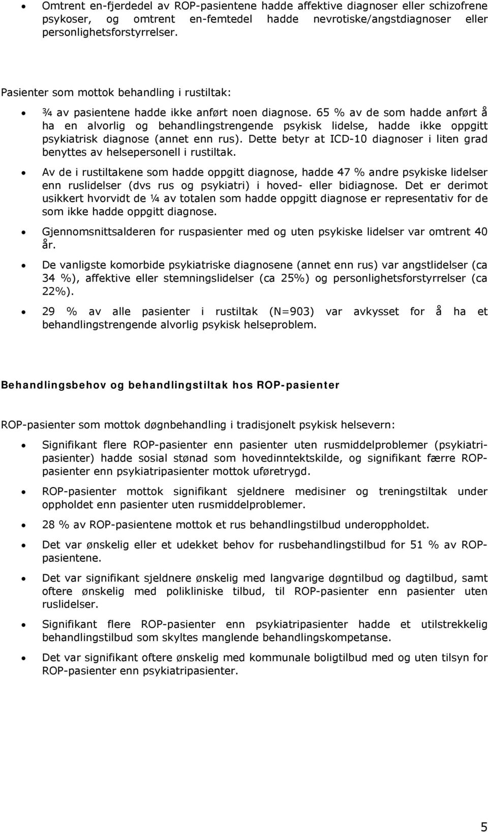 65 % av de som hadde anført å ha en alvorlig og behandlingstrengende psykisk lidelse, hadde ikke oppgitt psykiatrisk diagnose (annet enn rus).