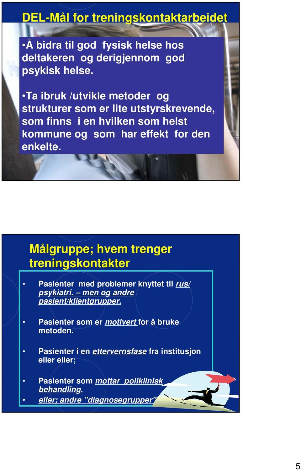 enkelte. Målgruppe; hvem trenger treningskontakter Pasienter med problemer knyttet til rus/ psykiatri. men og andre pasient/klientgrupper.