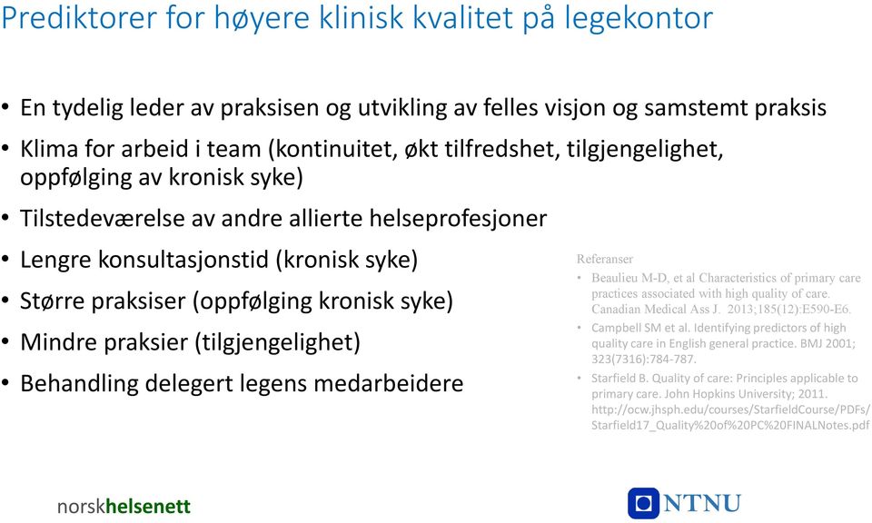 (tilgjengelighet) Behandling delegert legens medarbeidere Referanser Beaulieu M-D, et al Characteristics of primary care practices associated with high quality of care. Canadian Medical Ass J.