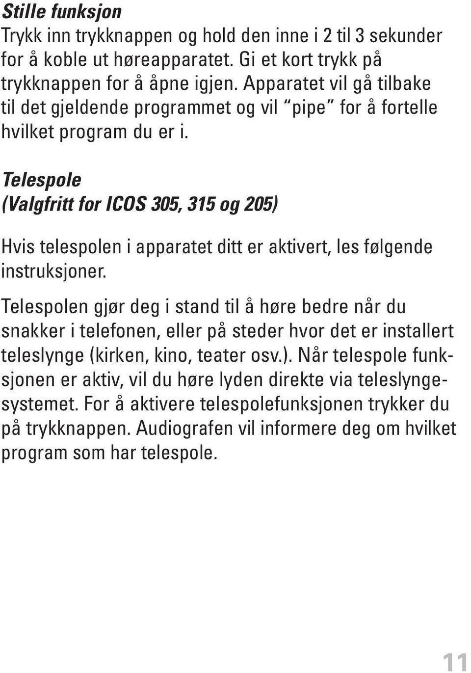 Telespole (Valgfritt for ICOS 305, 315 og 205) Hvis telespolen i apparatet ditt er aktivert, les følgende instruksjoner.