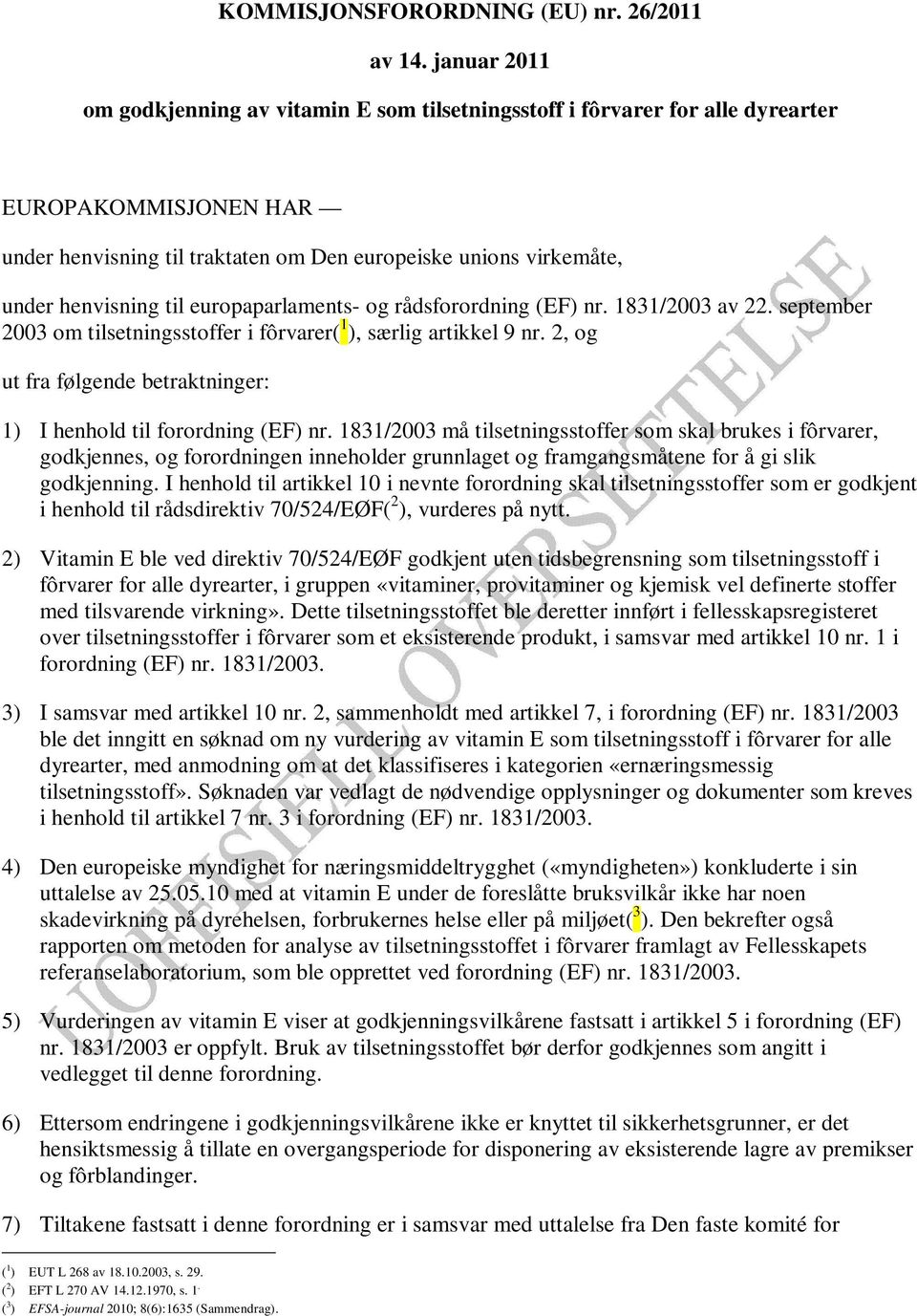 til europaparlaments- og rådsforordning (EF) nr. 1831/2003 av 22. september 2003 om tilsetningsstoffer i fôrvarer( 1 ), særlig artikkel 9 nr.