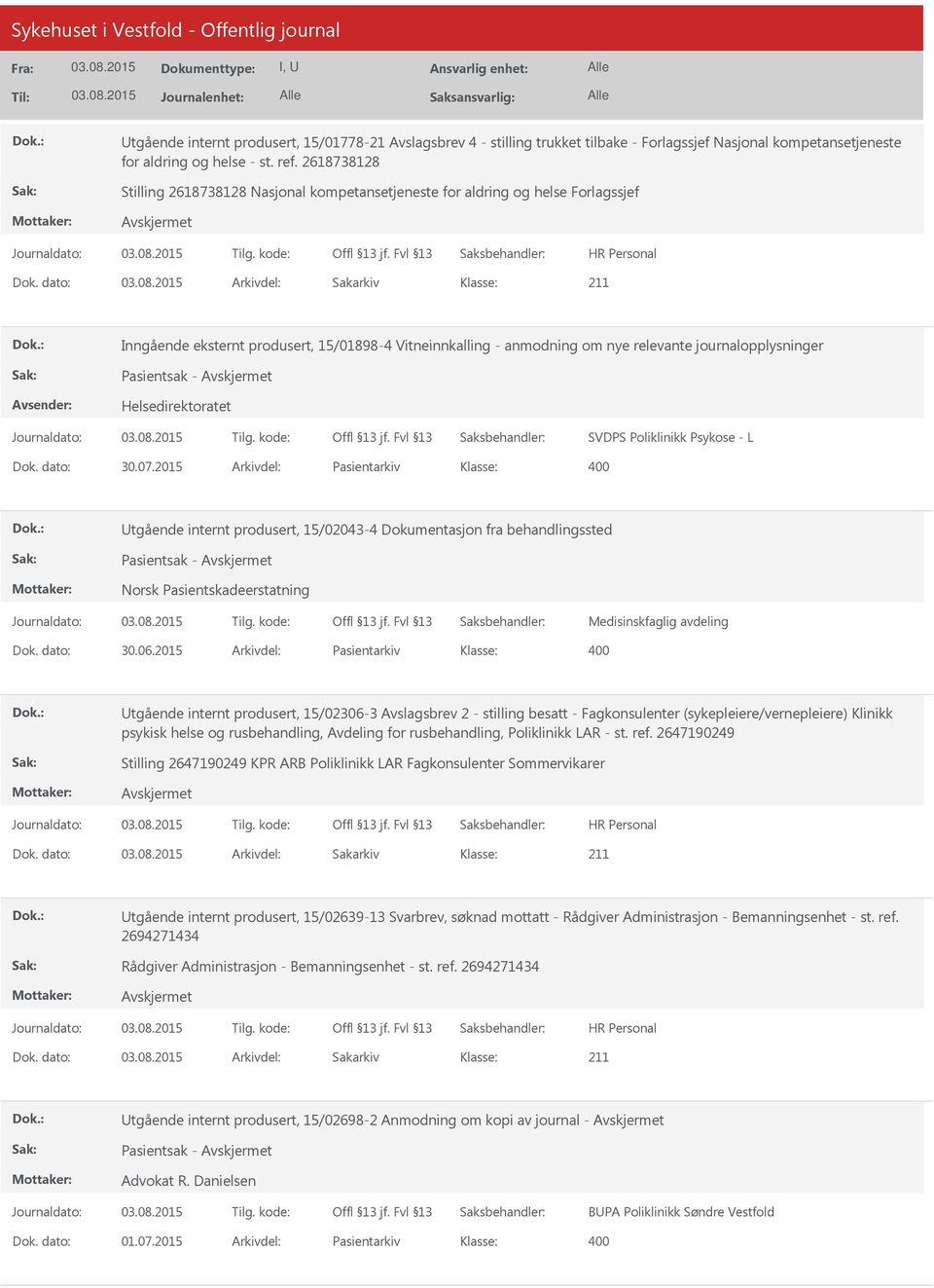 2015 Arkivdel: Pasientarkiv tgående internt produsert, 15/02043-4 Dokumentasjon fra behandlingssted Pasientsak - Norsk Pasientskadeerstatning Medisinskfaglig avdeling Dok. dato: 30.06.