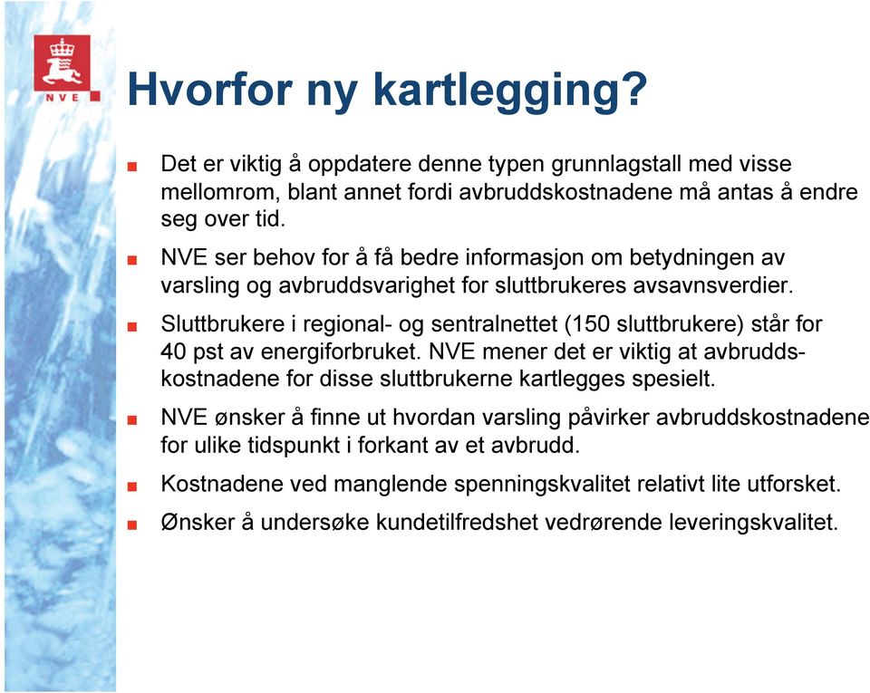 Sluttbrukere i regional- og sentralnettet (150 sluttbrukere) står for 40 pst av energiforbruket.