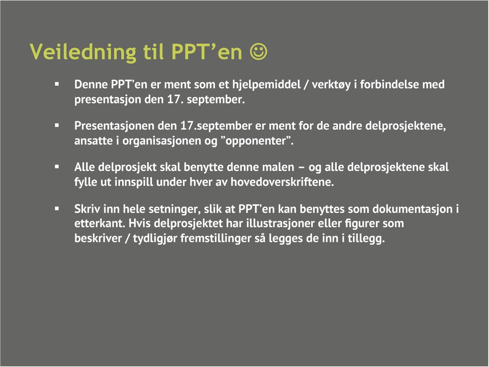 Alle delprosjekt skal benytte denne malen og alle delprosjektene skal fylle ut innspill under hver av hovedoverskriftene.