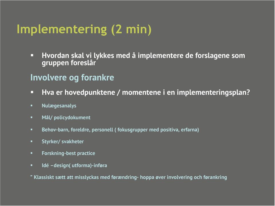 Nulægesanalys Mål/ policydokument Behov-barn, foreldre, personell ( fokusgrupper med positiva, erfarna)