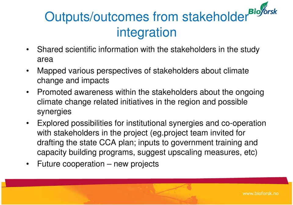 region and possible synergies Explored possibilities for institutional synergies and co-operation operation with stakeholders in the project (eg.