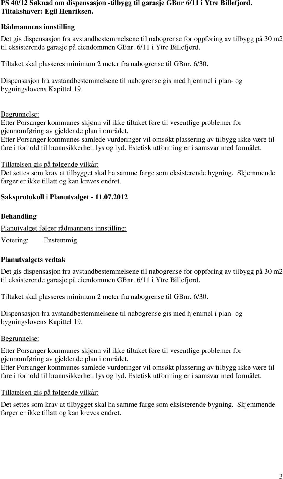 Tiltaket skal plasseres minimum 2 meter fra nabogrense til GBnr. 6/30.