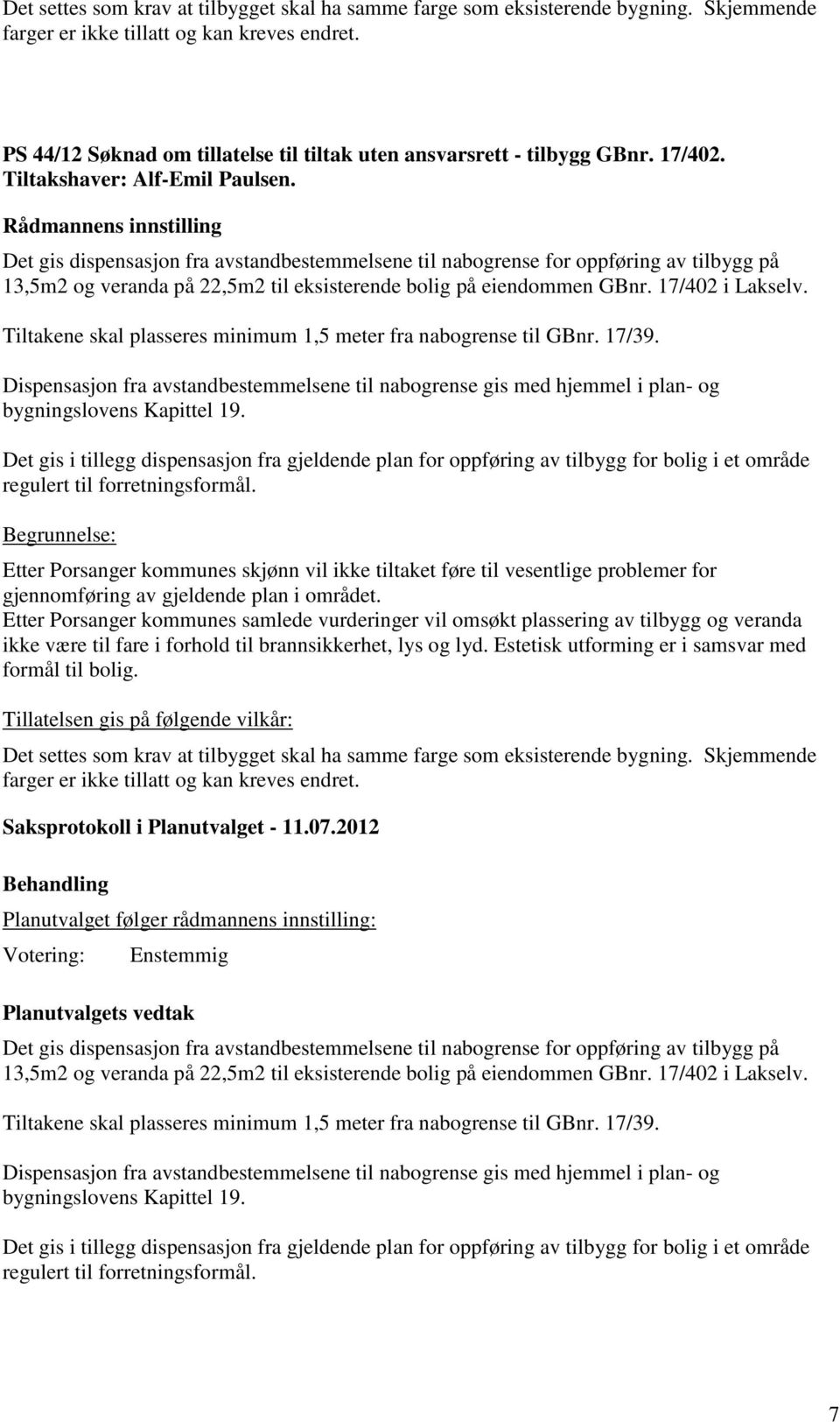 17/402 i Lakselv. Tiltakene skal plasseres minimum 1,5 meter fra nabogrense til GBnr. 17/39.