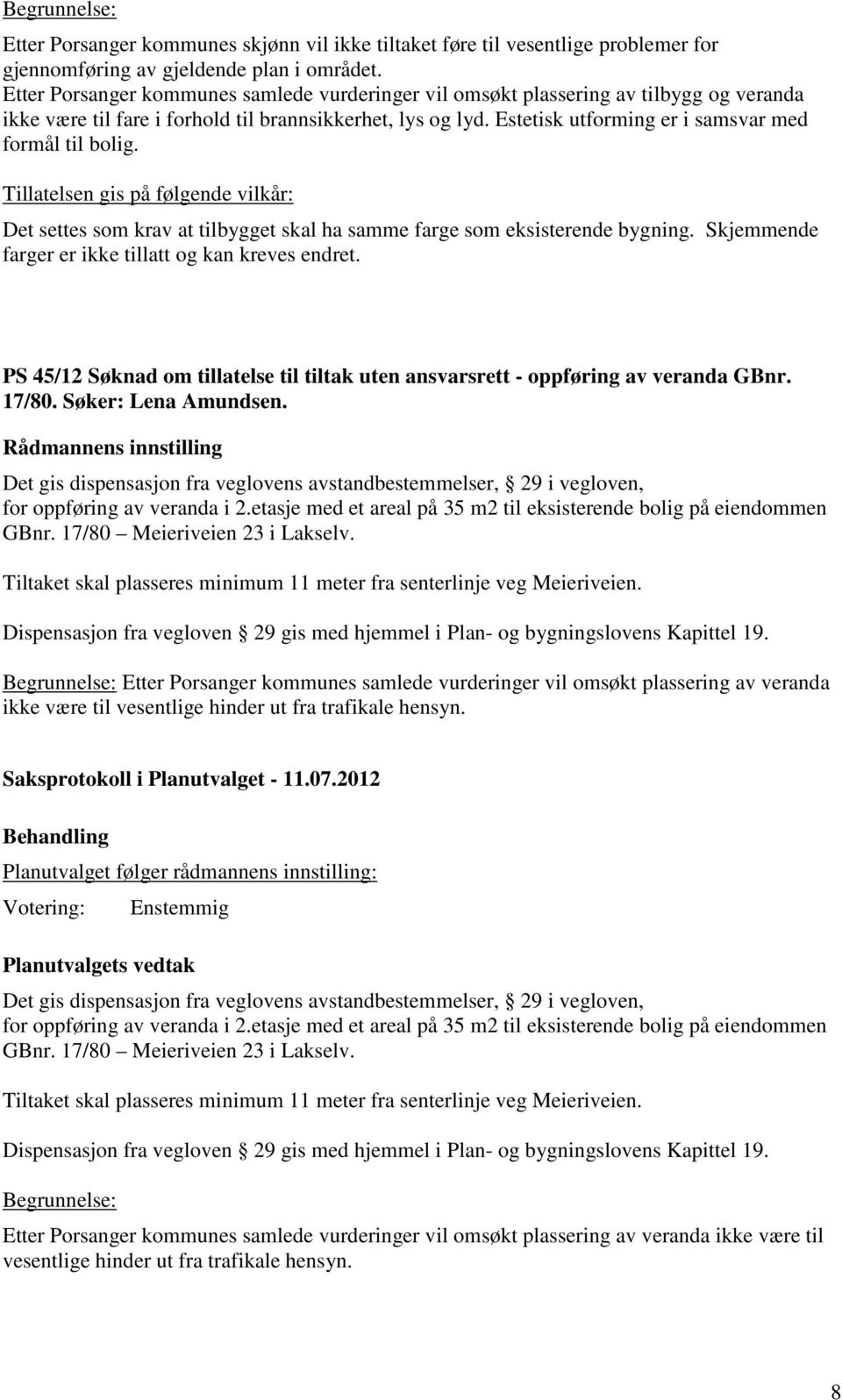 Skjemmende PS 45/12 Søknad om tillatelse til tiltak uten ansvarsrett - oppføring av veranda GBnr. 17/80. Søker: Lena Amundsen.