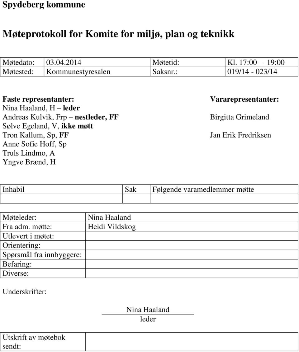 Sp Truls Lindmo, A Yngve Brænd, H Vararepresentanter: Birgitta Grimeland Jan Erik Fredriksen Inhabil Sak Følgende varamedlemmer møtte Møteleder: Fra adm.