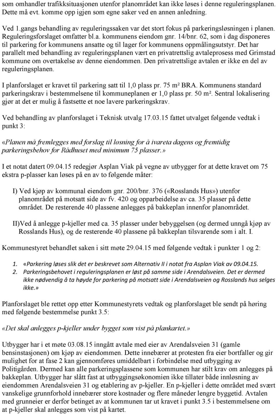 62, som i dag disponeres til parkering for kommunens ansatte og til lager for kommunens oppmålingsutstyr.