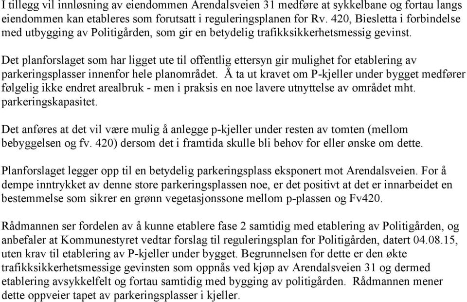 Det planforslaget som har ligget ute til offentlig ettersyn gir mulighet for etablering av parkeringsplasser innenfor hele planområdet.