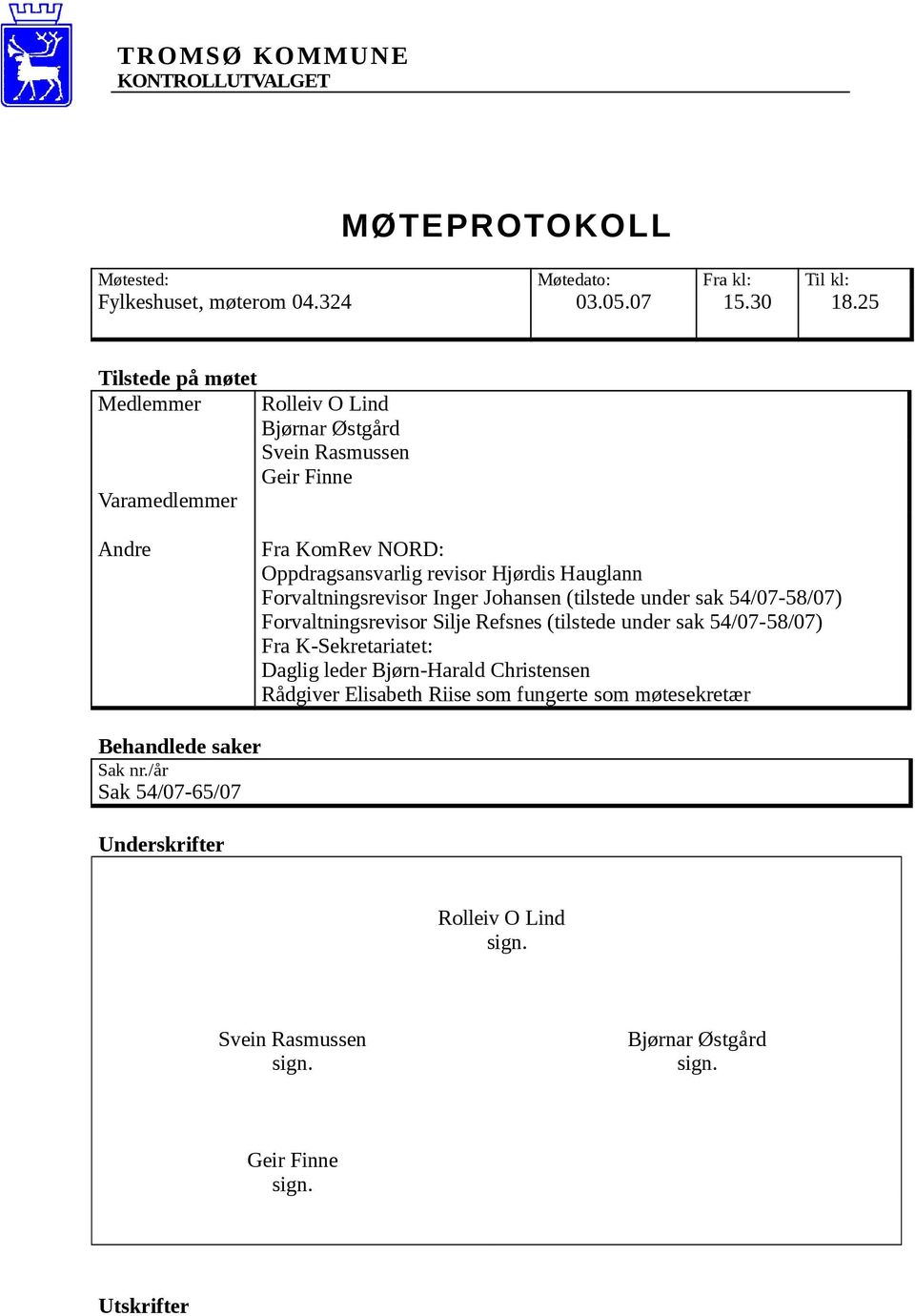 Hauglann Forvaltningsrevisor Inger Johansen (tilstede under sak 54/07-58/07) Forvaltningsrevisor Silje Refsnes (tilstede under sak 54/07-58/07) Fra K-Sekretariatet: