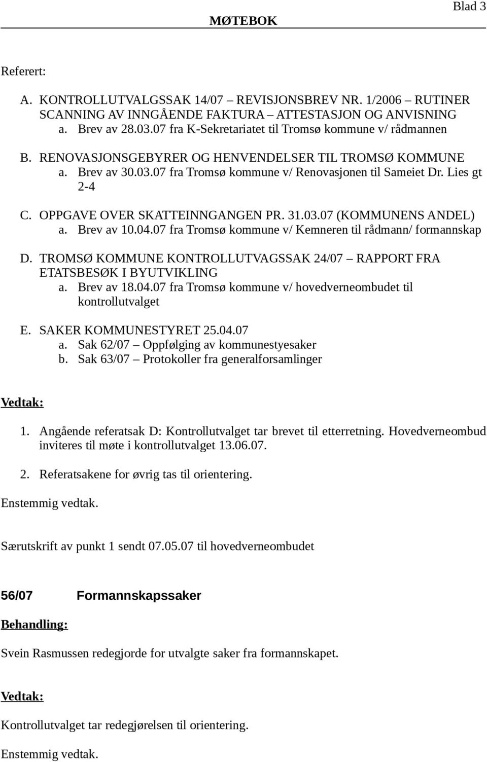 OPPGAVE OVER SKATTEINNGANGEN PR. 31.03.07 (KOMMUNENS ANDEL) a. Brev av 10.04.07 fra Tromsø kommune v/ Kemneren til rådmann/ formannskap D.