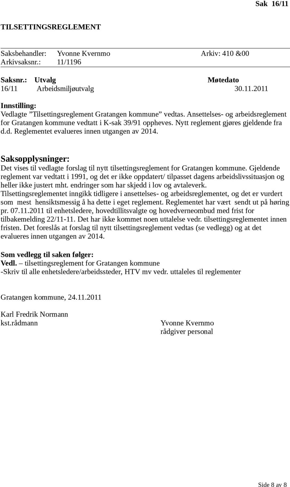 Det vises til vedlagte forslag til nytt tilsettingsreglement for Gratangen kommune.