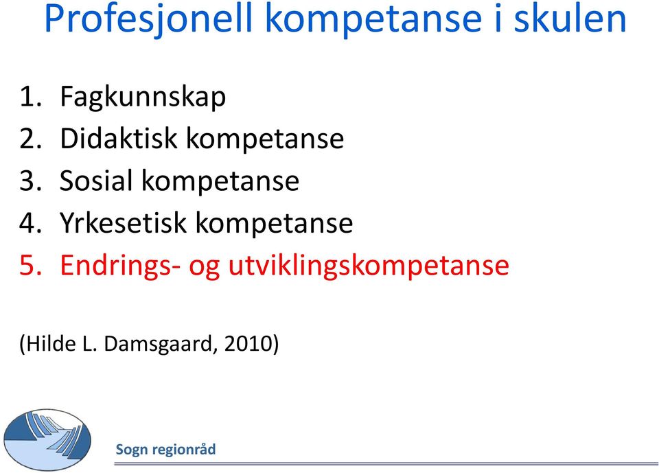 Sosial kompetanse 4. Yrkesetisk kompetanse 5.