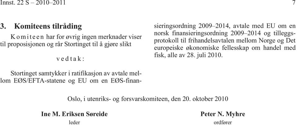 samtykker i ratifikasjon av avtale mellom EØS/EFTA-statene og EU om en EØS-finansieringsordning 2009 2014, avtale med EU om en norsk