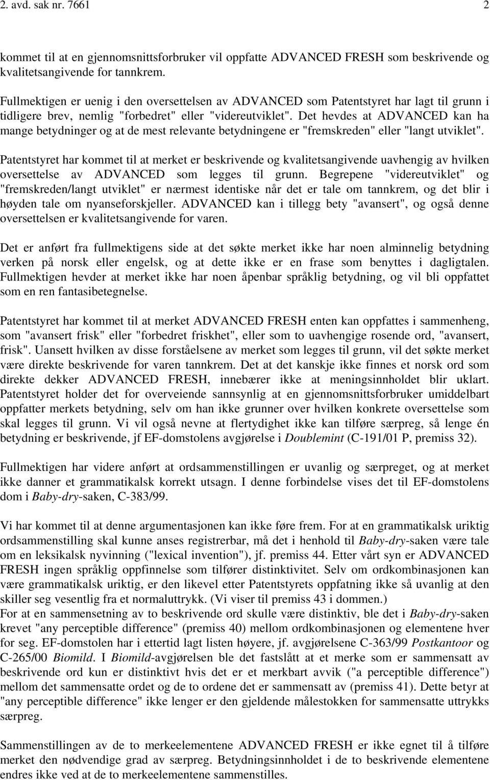 Det hevdes at ADVANCED kan ha mange betydninger og at de mest relevante betydningene er "fremskreden" eller "langt utviklet".