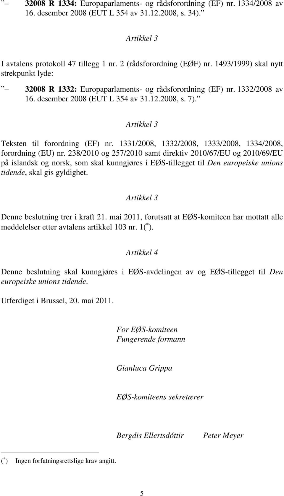 Artikkel 3 Teksten til forordning (EF) nr. 1331/2008, 1332/2008, 1333/2008, 1334/2008, forordning (EU) nr.