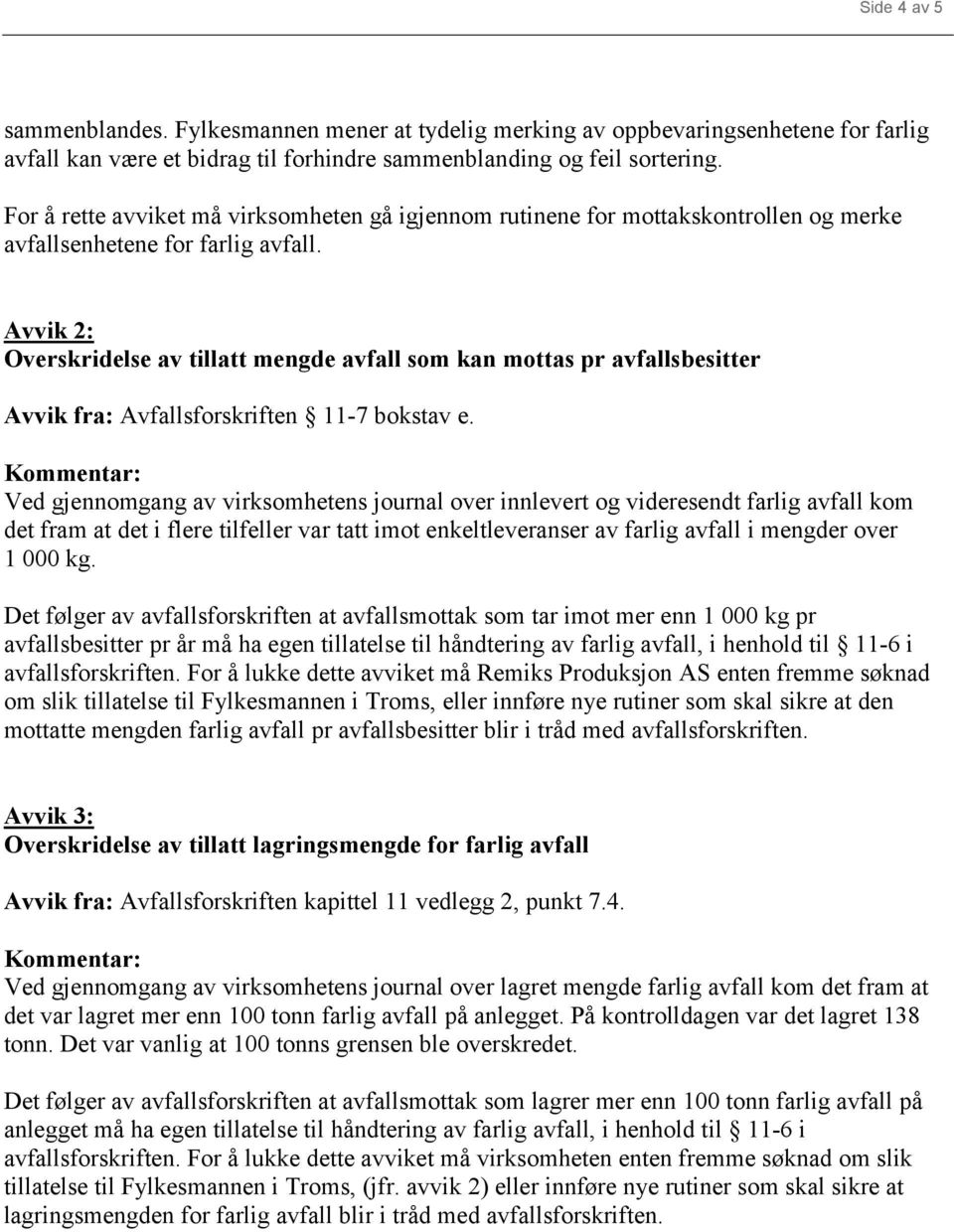 Avvik 2: Overskridelse av tillatt mengde avfall som kan mottas pr avfallsbesitter Avvik fra: Avfallsforskriften 11-7 bokstav e.