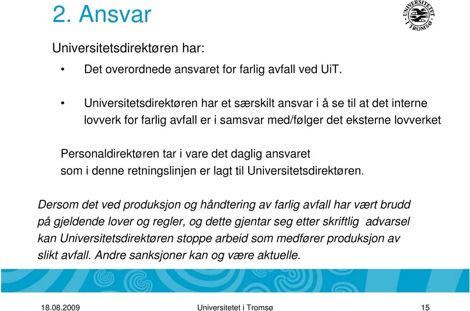 tar i vare det daglig ansvaret som i denne retningslinjen er lagt til Universitetsdirektøren.