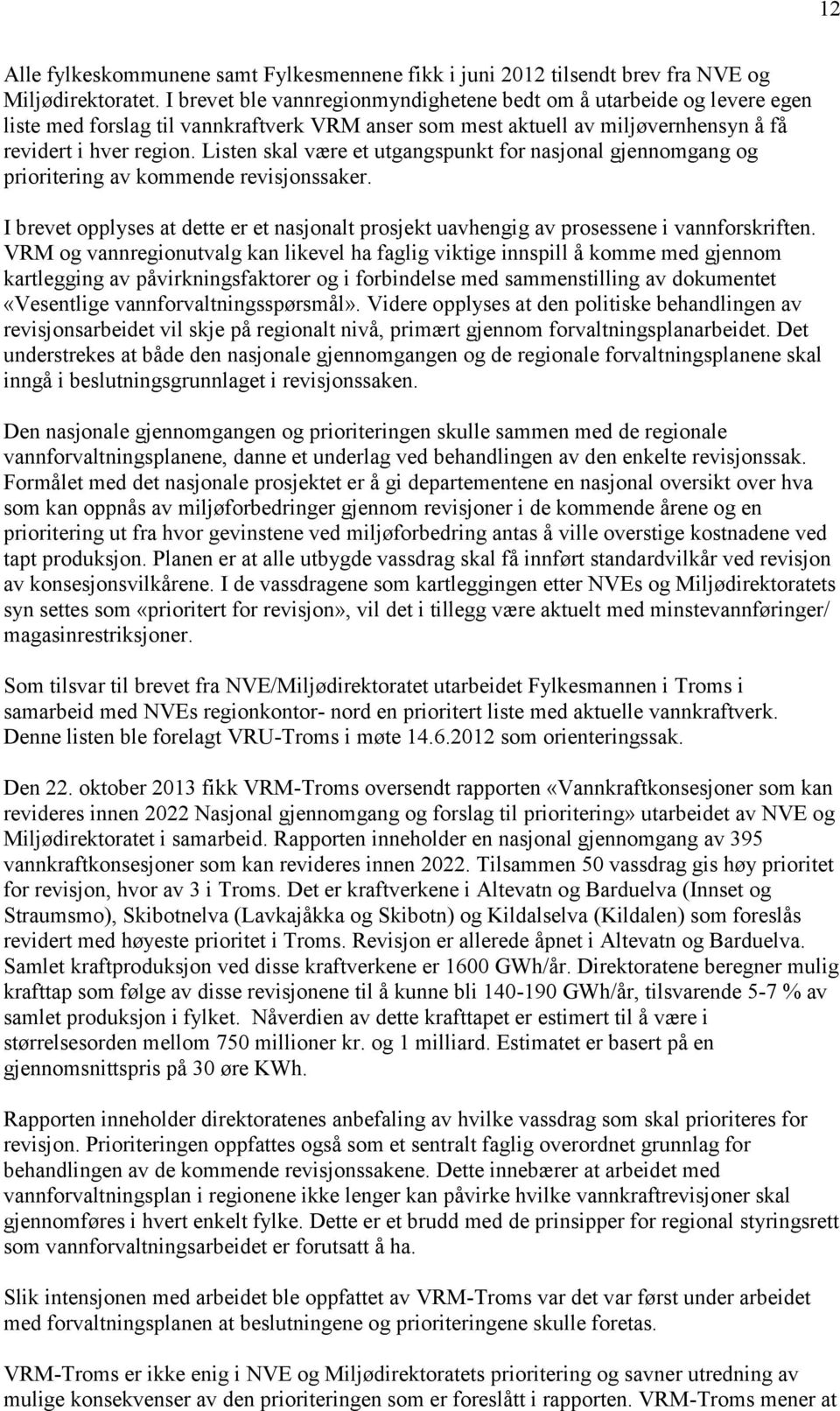 Listen skal være et utgangspunkt for nasjonal gjennomgang og prioritering av kommende revisjonssaker. I brevet opplyses at dette er et nasjonalt prosjekt uavhengig av prosessene i vannforskriften.