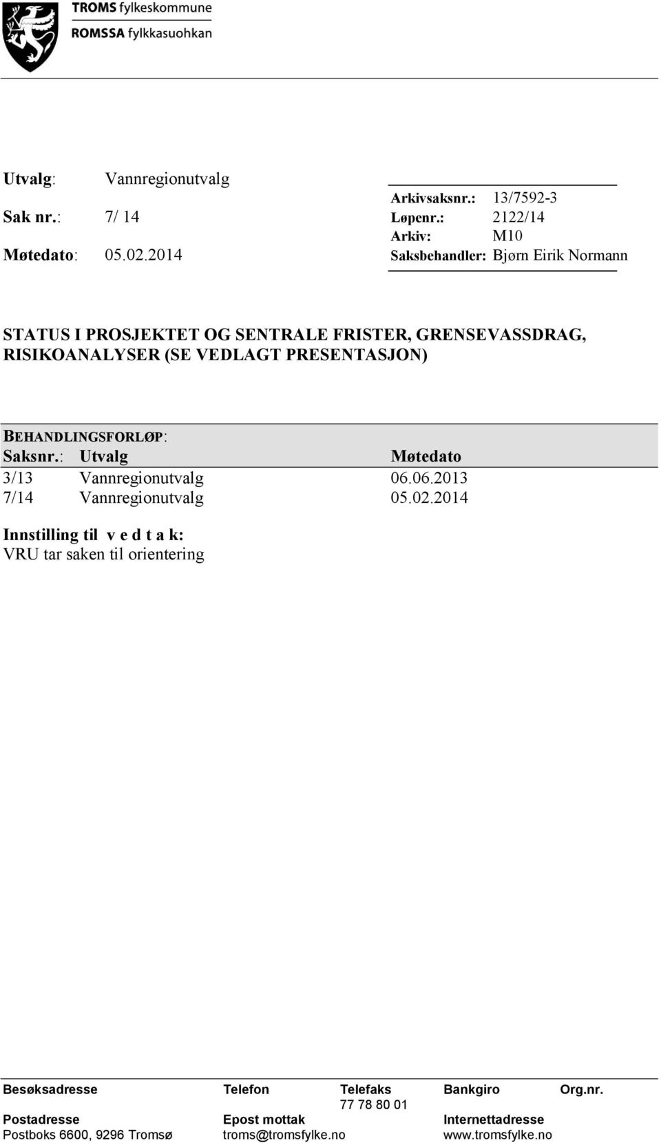 BEHANDLINGSFORLØP: Saksnr.: Utvalg Møtedato 3/13 Vannregionutvalg 06.06.2013 7/14 Vannregionutvalg 05.02.