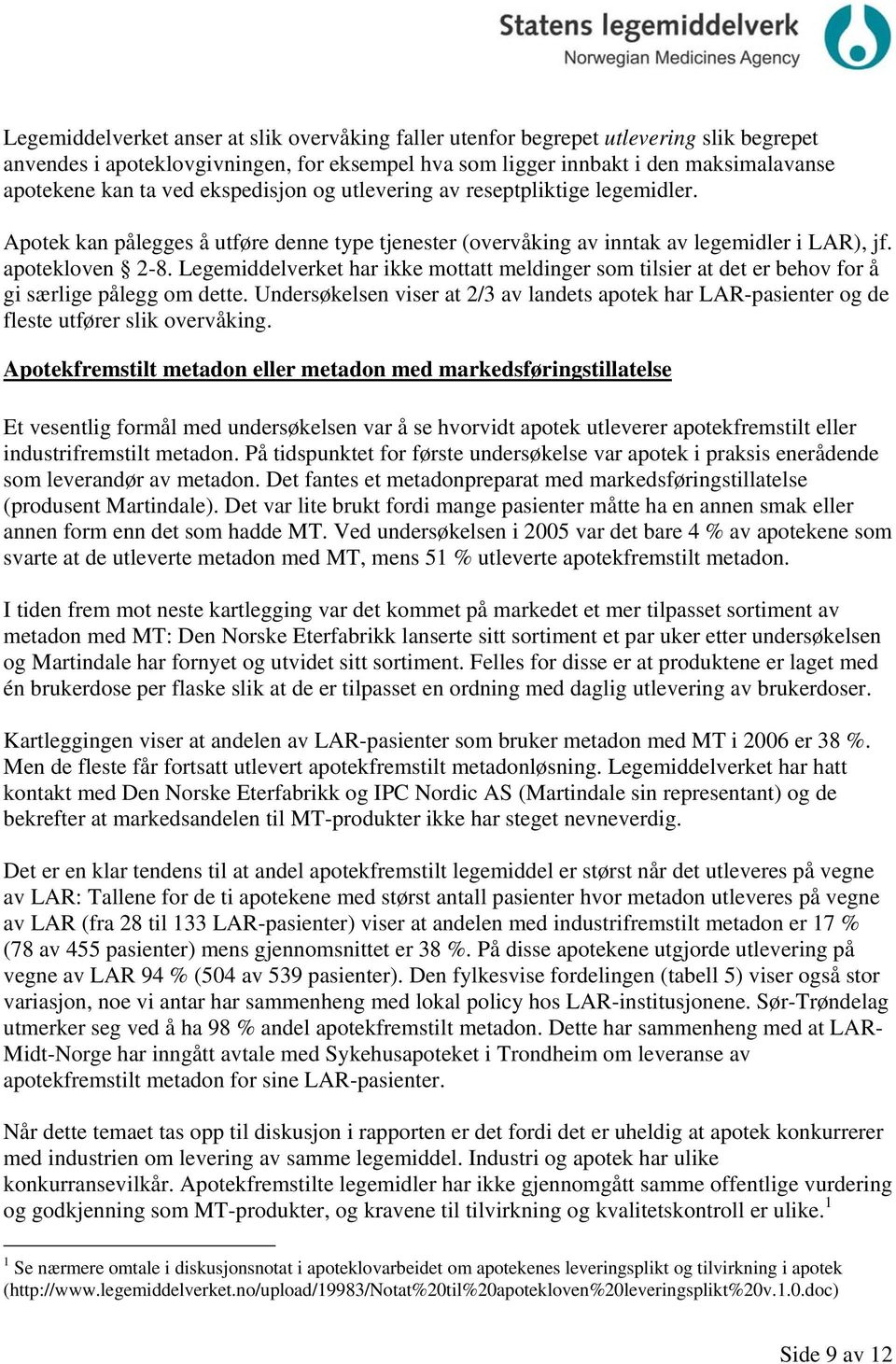 Legemiddelverket har ikke mottatt meldinger som tilsier at det er behov for å gi særlige pålegg om dette.