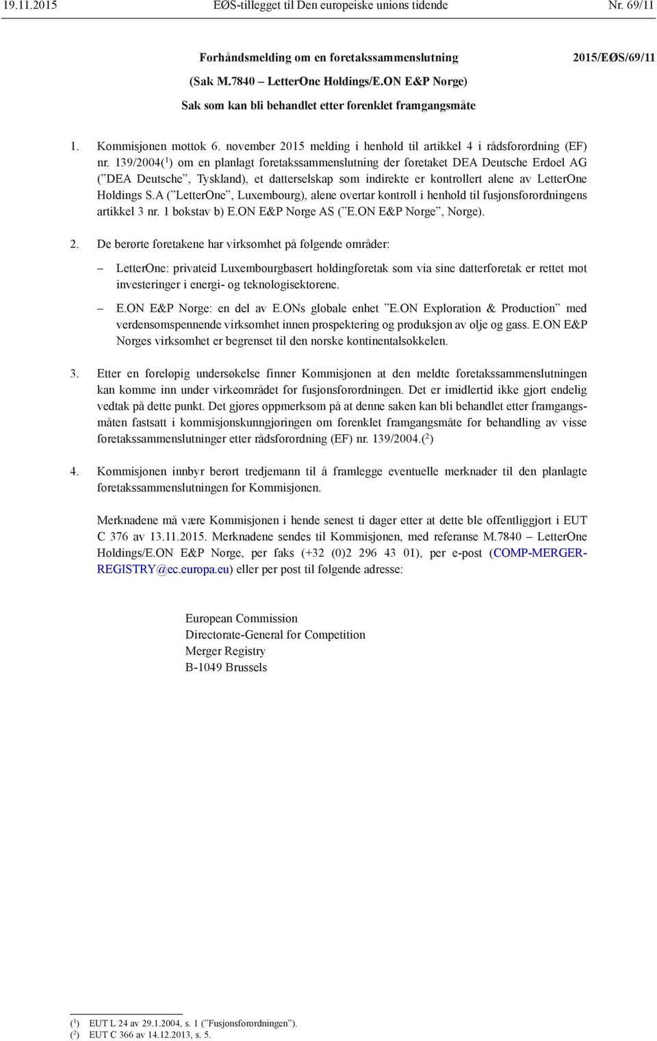 139/2004( 1 ) om en planlagt foretakssammenslutning der foretaket DEA Deutsche Erdoel AG ( DEA Deutsche, Tyskland), et datterselskap som indirekte er kontrollert alene av LetterOne Holdings S.