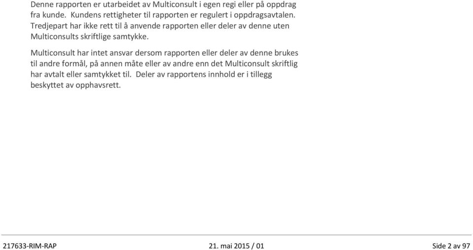 Tredjepart har ikke rett til å anvende rapporten eller deler av denne uten Multiconsults skriftlige samtykke.