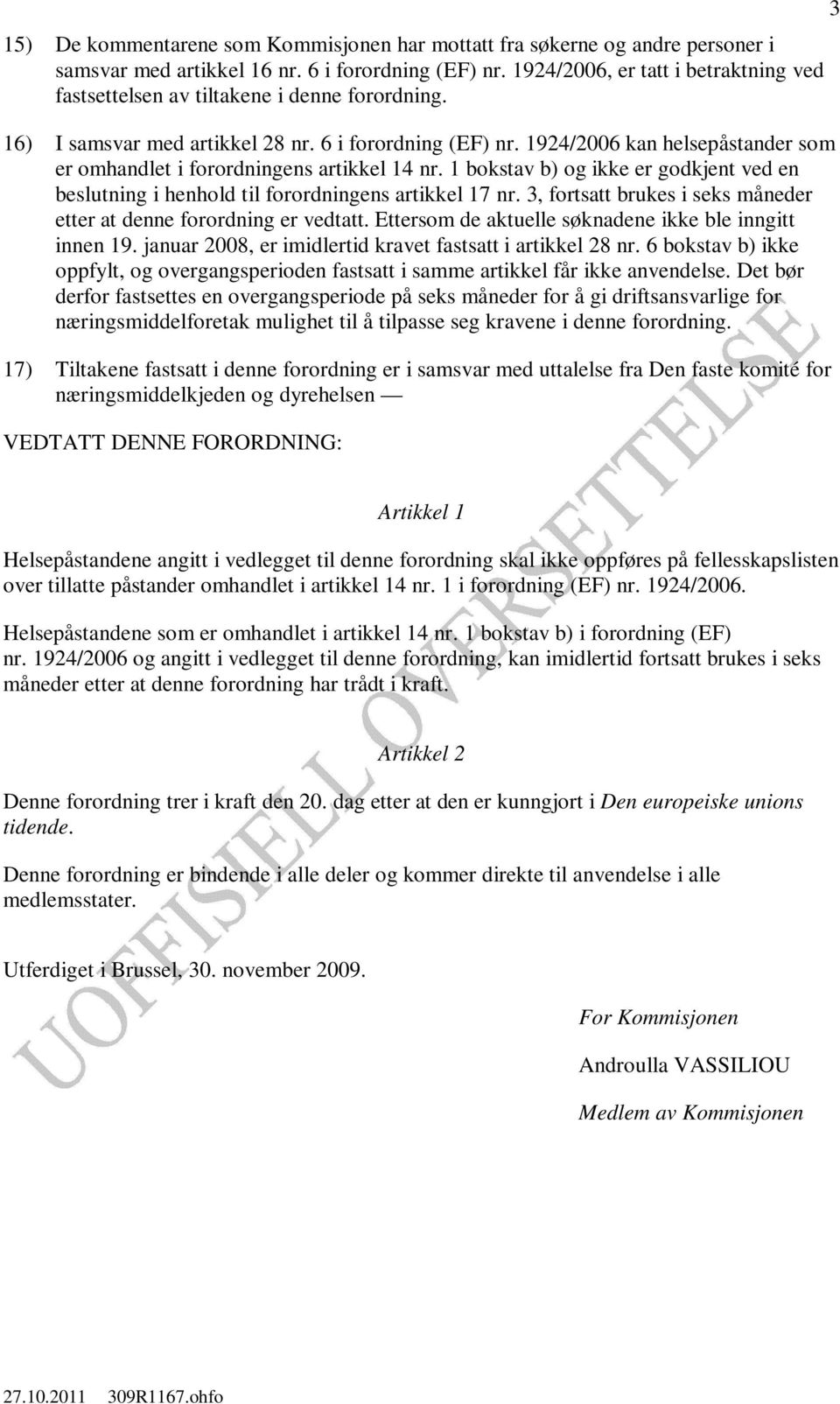 1924/2006 kan helsepåstander som er omhandlet i forordningens artikkel 14 nr. 1 bokstav b) og ikke er godkjent ved en beslutning i henhold til forordningens artikkel 17 nr.