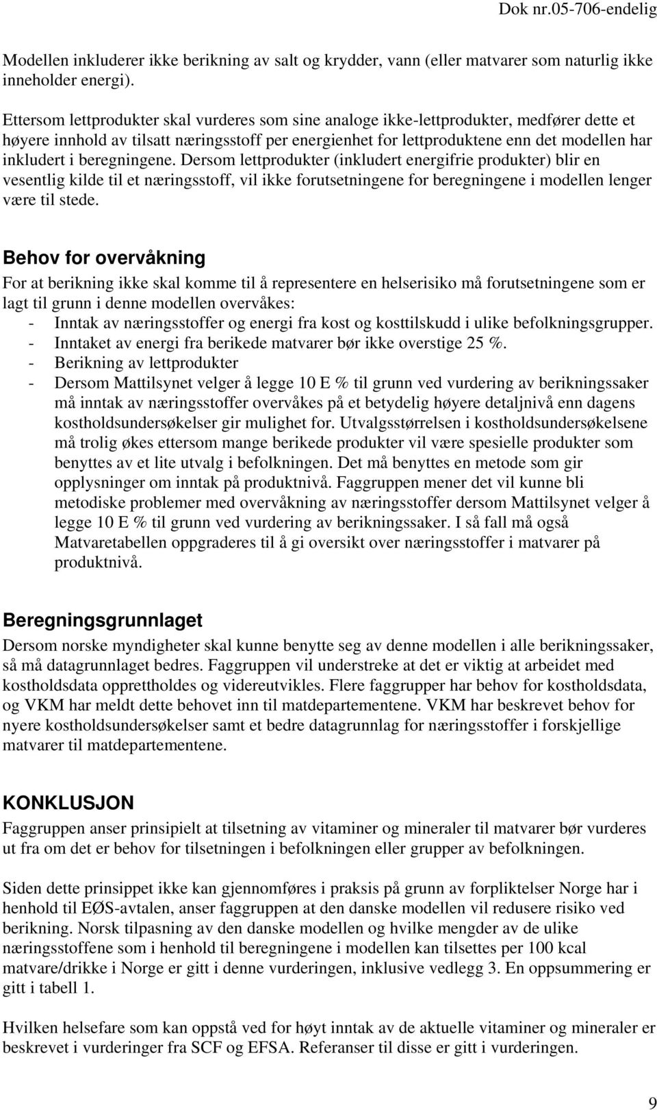 beregningene. Dersom lettprodukter (inkludert energifrie produkter) blir en vesentlig kilde til et næringsstoff, vil ikke forutsetningene for beregningene i modellen lenger være til stede.