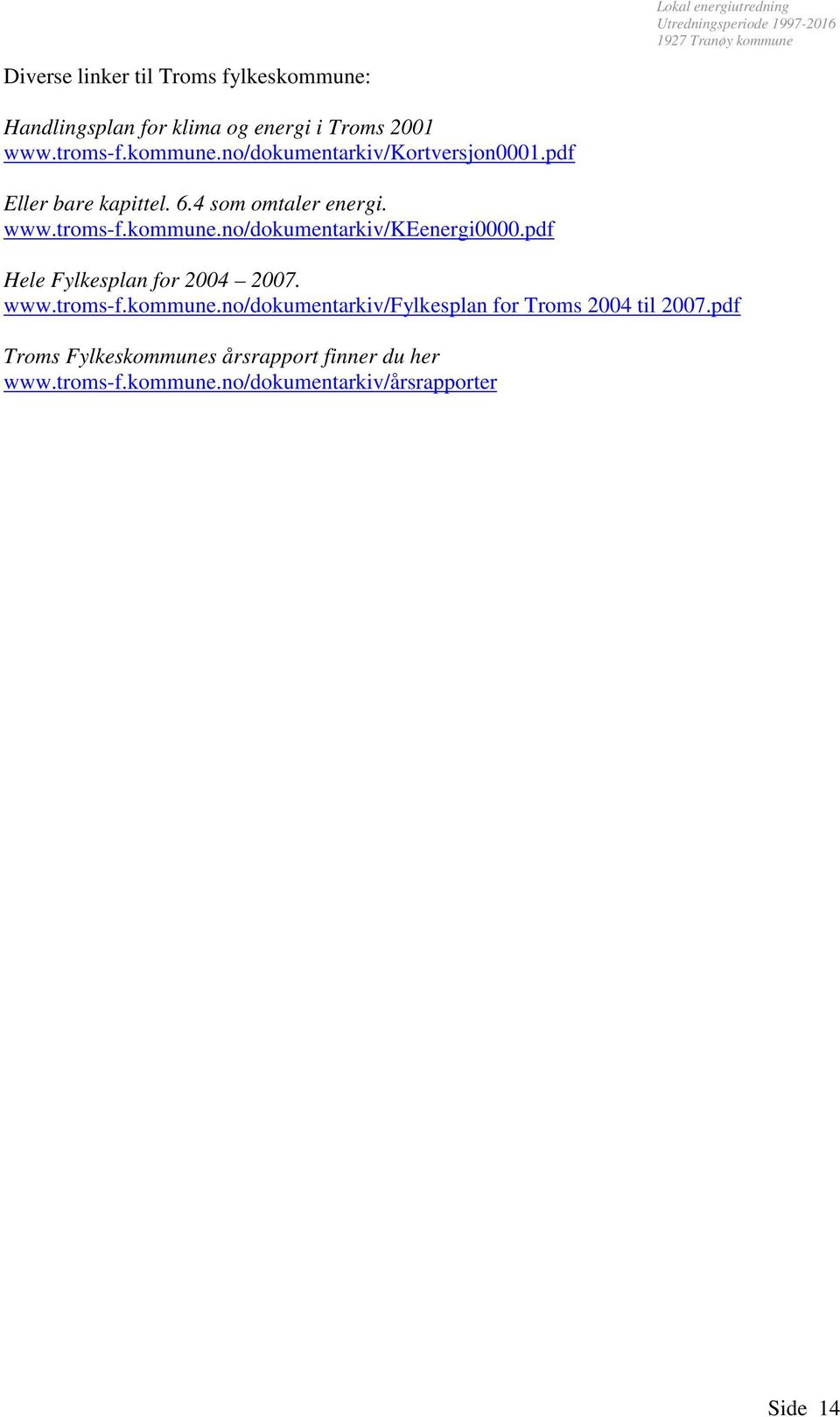 pdf Hele Fylkesplan for 2004 2007. www.troms-f.kommune.no/dokumentarkiv/fylkesplan for Troms 2004 til 2007.