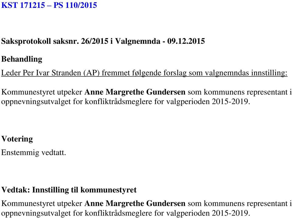 2015 Leder Per Ivar Stranden (AP) fremmet følgende forslag som valgnemndas innstilling: Kommunestyret utpeker Anne