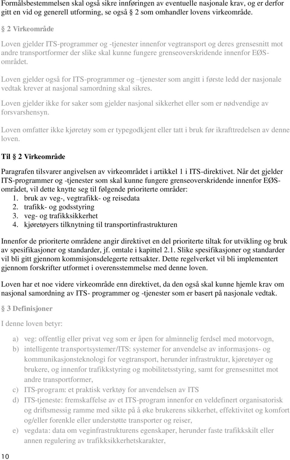 Loven gjelder også for ITS-programmer og tjenester som angitt i første ledd der nasjonale vedtak krever at nasjonal samordning skal sikres.