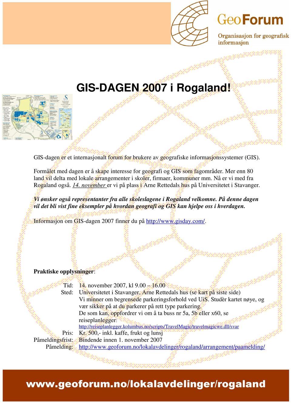 Vi ønsker også representanter fra alle skoleslagene i Rogaland velkomne. På denne dagen vil det bli vist fine eksempler på hvordan geografi og GIS kan hjelpe oss i hverdagen.