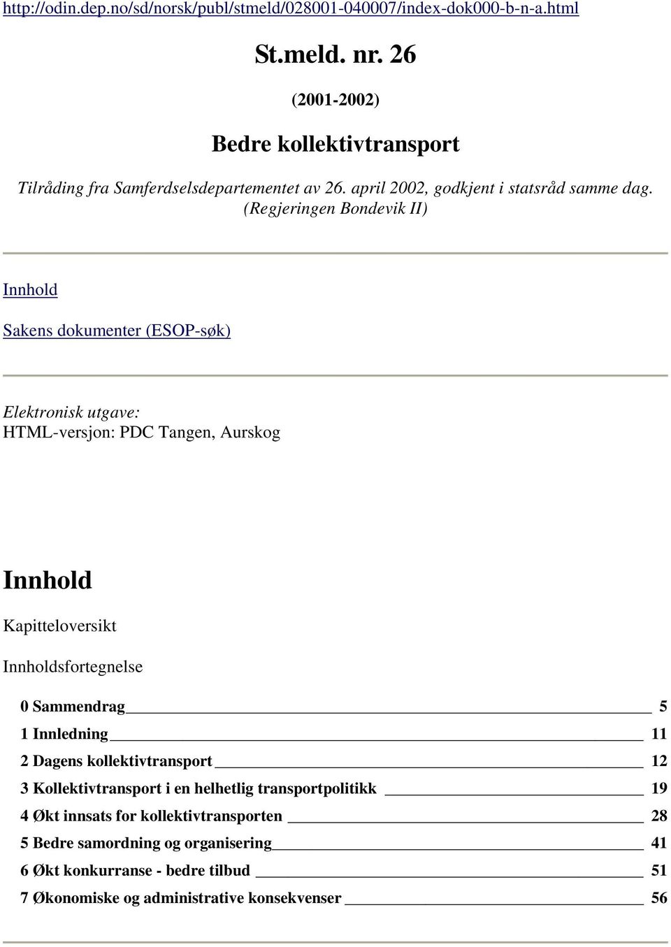 (Regjeringen Bondevik II) Innhold Sakens dokumenter (ESOP-søk) Elektronisk utgave: HTML-versjon: PDC Tangen, Aurskog Innhold Kapitteloversikt Innholdsfortegnelse 0