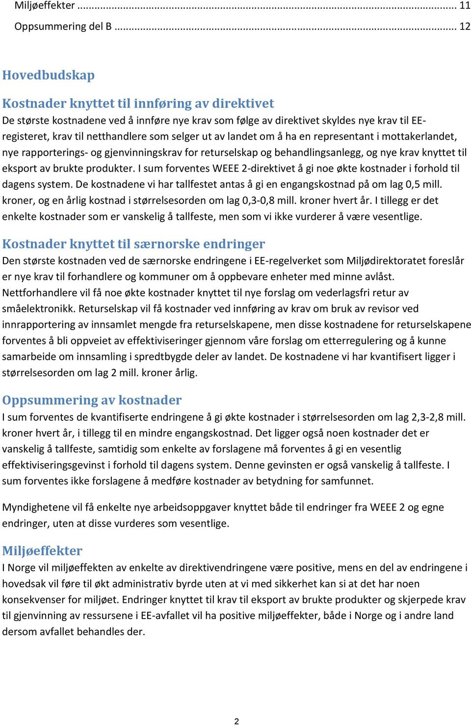 selger ut av landet om å ha en representant i mottakerlandet, nye rapporterings- og gjenvinningskrav for returselskap og behandlingsanlegg, og nye krav knyttet til eksport av brukte produkter.