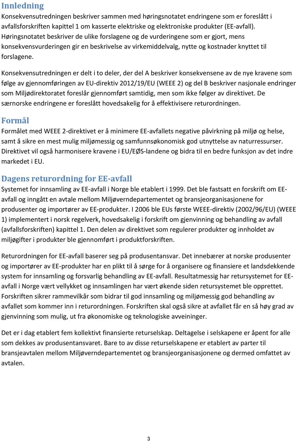 Konsekvensutredningen er delt i to deler, der del A beskriver konsekvensene av de nye kravene som følge av gjennomføringen av EU-direktiv 2012/19/EU (WEEE 2) og del B beskriver nasjonale endringer