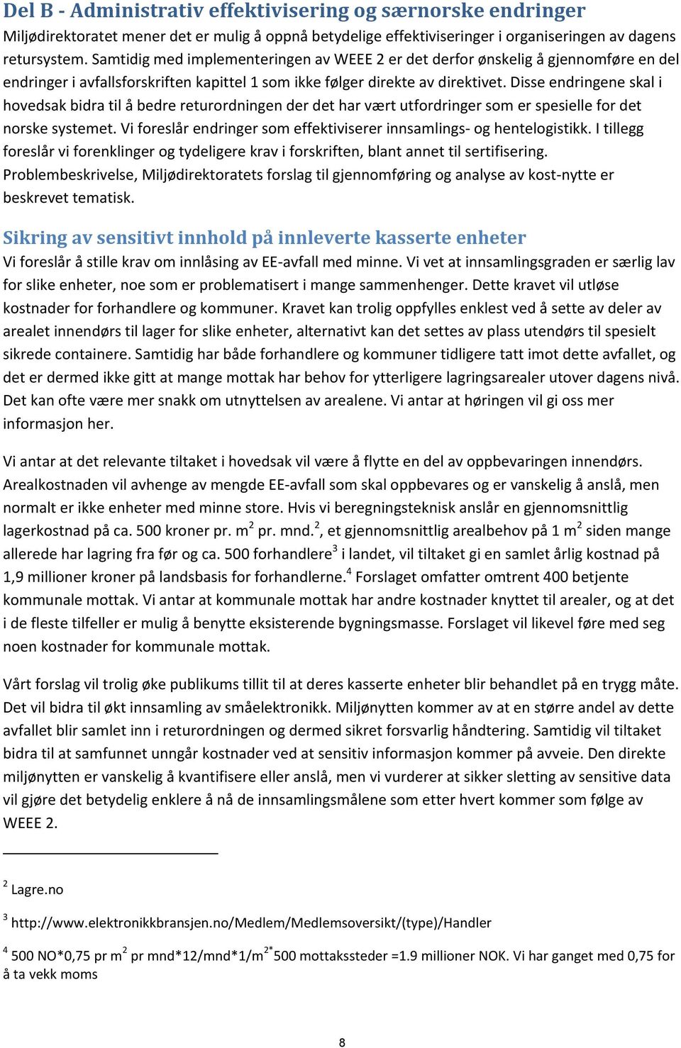 Disse endringene skal i hovedsak bidra til å bedre returordningen der det har vært utfordringer som er spesielle for det norske systemet.