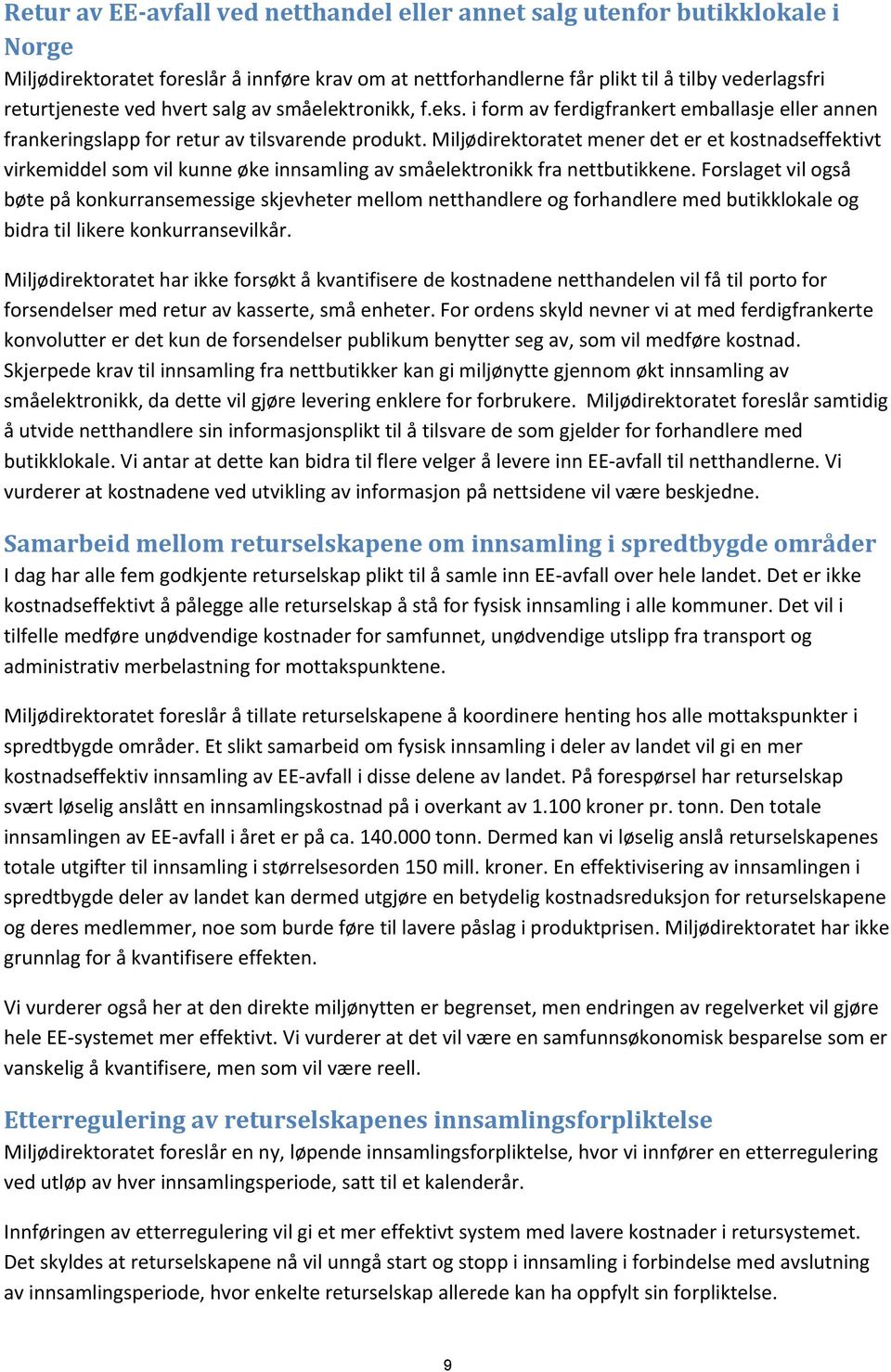 Miljødirektoratet mener det er et kostnadseffektivt virkemiddel som vil kunne øke innsamling av småelektronikk fra nettbutikkene.