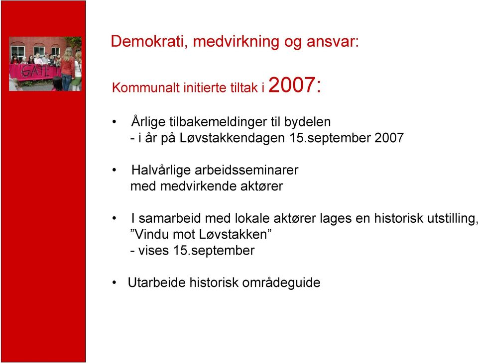 september 2007 Halvårlige arbeidsseminarer med medvirkende aktører I samarbeid med