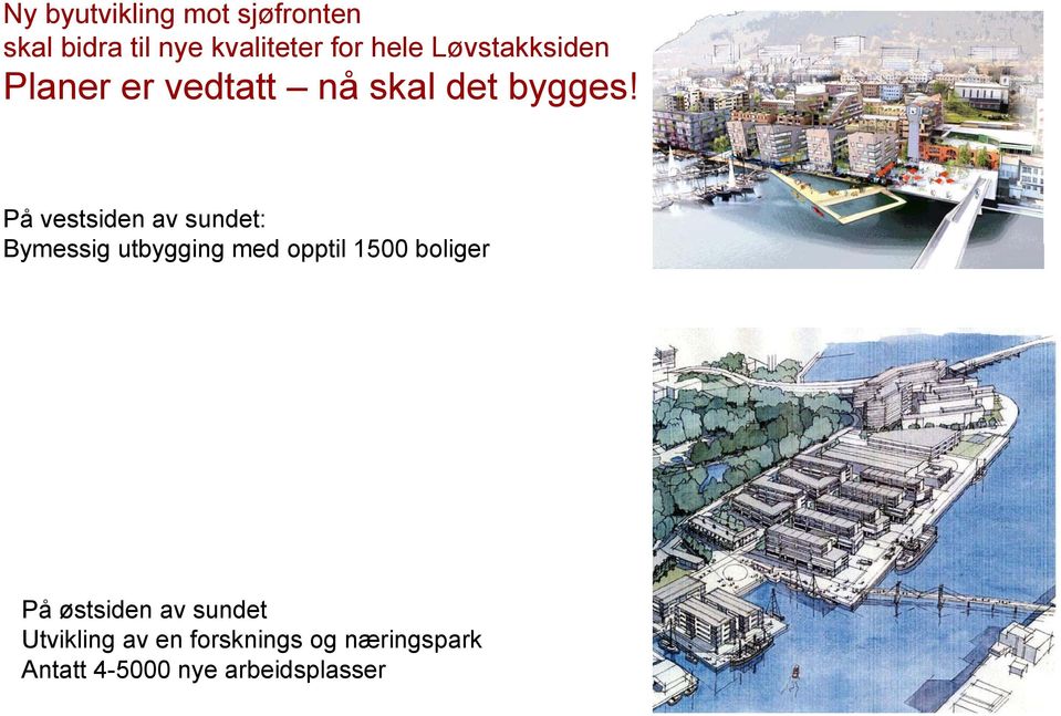 På vestsiden av sundet: Bymessig utbygging med opptil 1500 boliger På