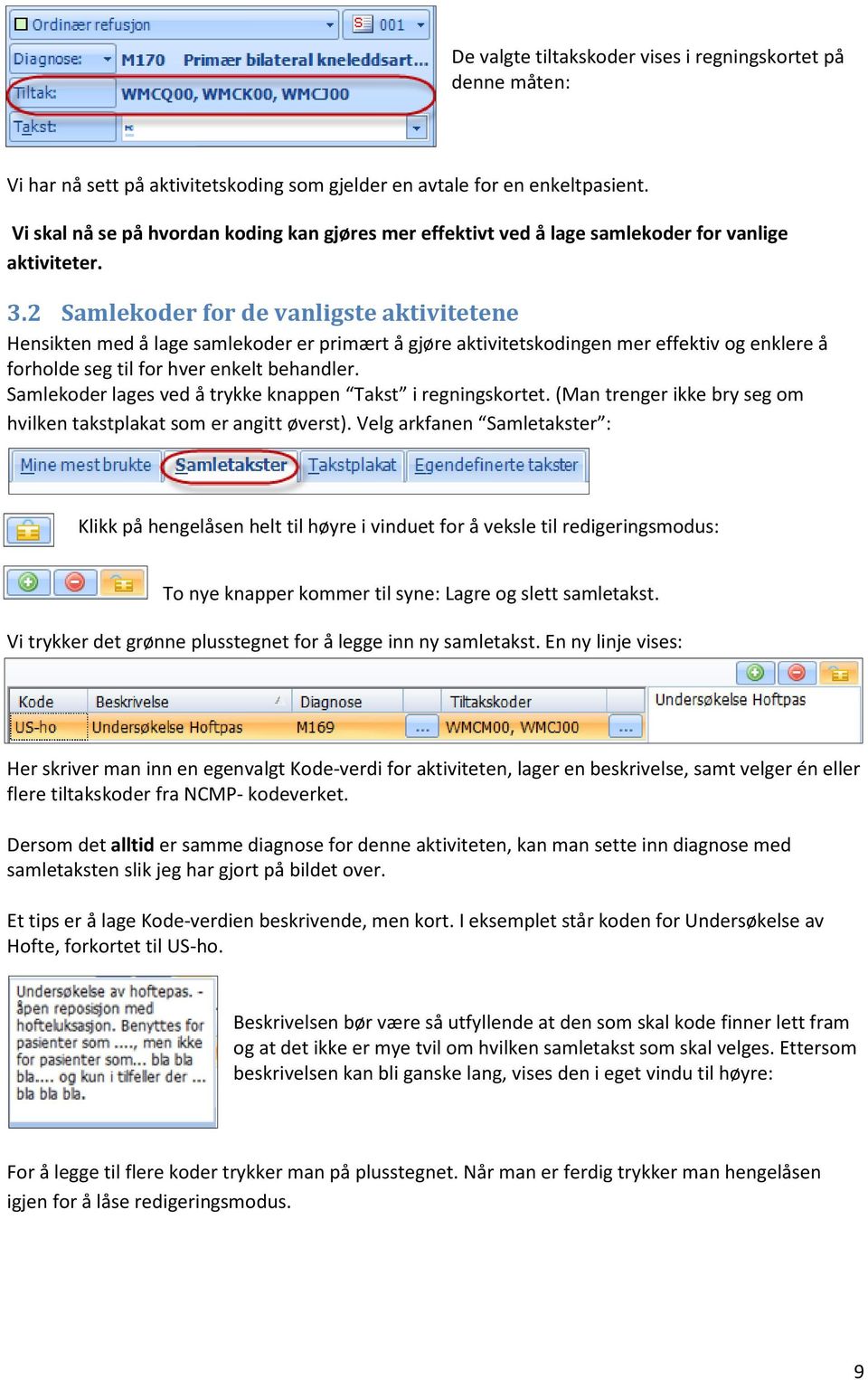 2 Samlekoder for de vanligste aktivitetene Hensikten med å lage samlekoder er primært å gjøre aktivitetskodingen mer effektiv og enklere å forholde seg til for hver enkelt behandler.