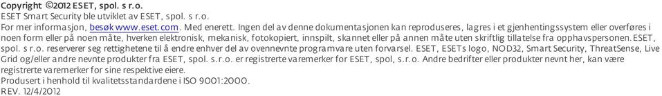 på annen måte uten skriftlig tillatelse fra opphavspersonen.eset, spol. s r.o. reserverer seg rettighetene til å endre enhver del av ovennevnte programvare uten forvarsel.