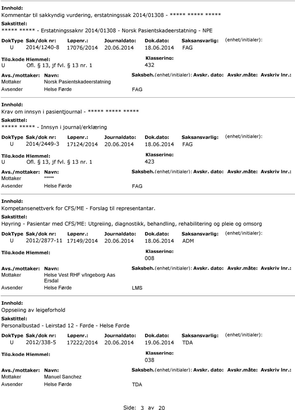 : Norsk asientskadeerstatning Krav om innsyn i pasientjournal - ***** ***** ***** ***** ***** - nnsyn i journal/erklæring 2014/2449-3 17124/2014 18.06.2014 Avs.