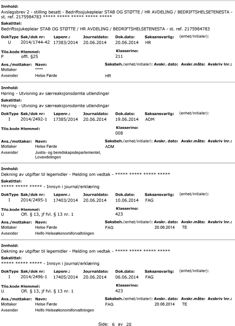 dato: Avskr.måte: Avskriv lnr.: HR Høring - tvisning av særreaksjonsdømte utlendinger Høyring - tvising av særreaksjonsdømte utlendingar 2014/2492-1 17385/2014 19.06.2014 ADM 008 Avs.